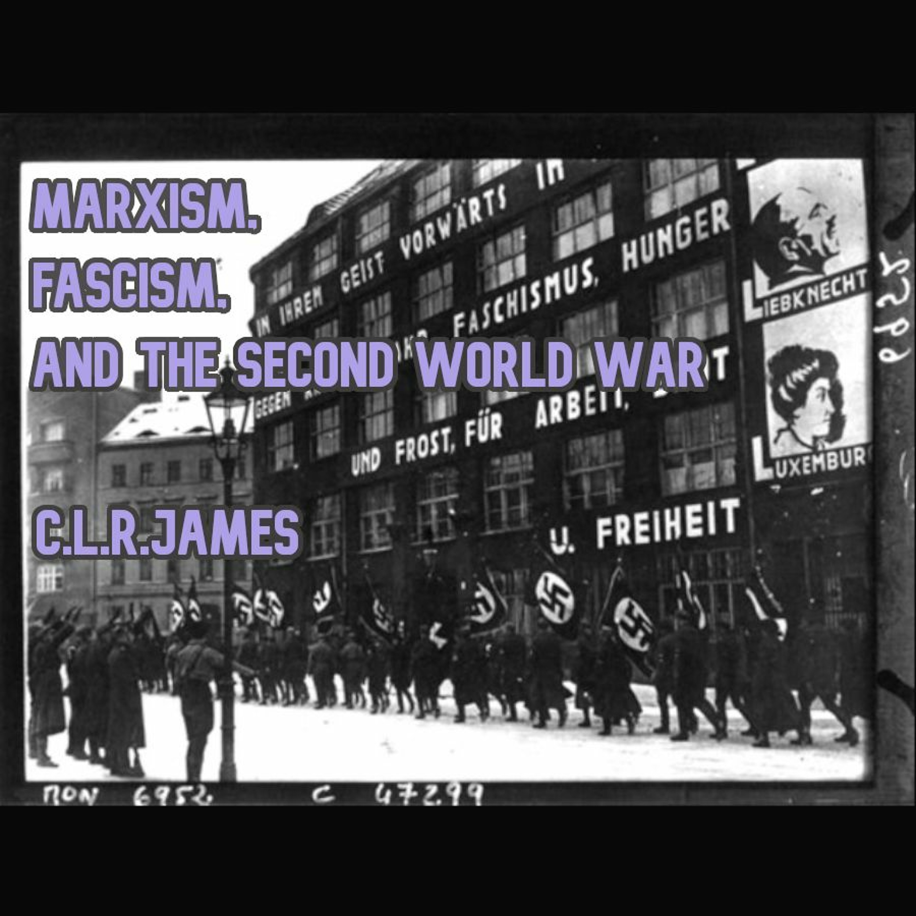 54. Marxism, Fascism, and the Second World War │ C. L. R. James episode artwork
