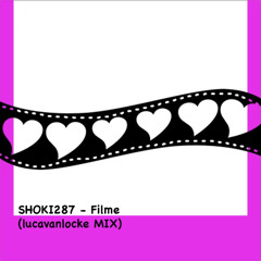 SHOKI287 - Filme (lucavanlocke MIX) (FREE DL)