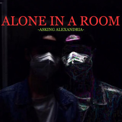 ALONE IN A ROOM(Asking Alexandria Cover)