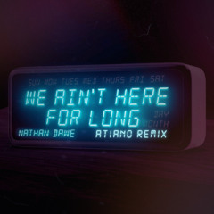 Nathan Dawe - We Ain't Here For Long (Atiano Remix)