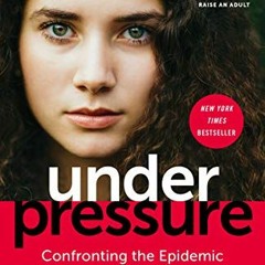 View EPUB 📕 Under Pressure: Confronting the Epidemic of Stress and Anxiety in Girls