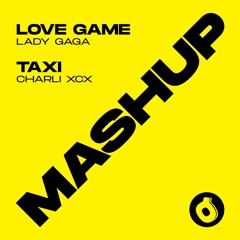 Love Game - Lady Gaga x Taxi - Charli XCX