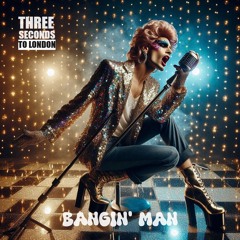 Bangin' man (in the style of Slade)