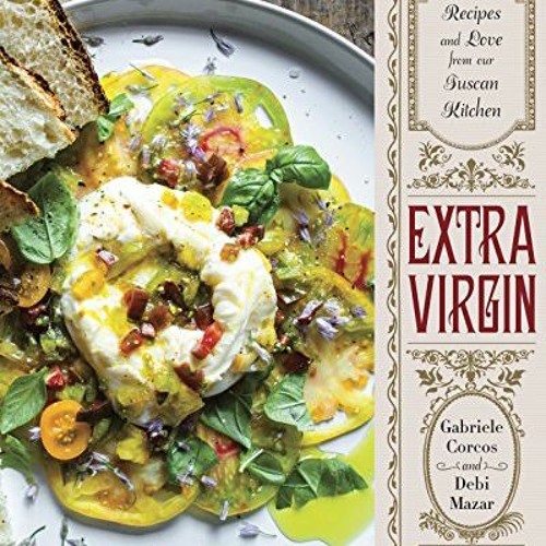 [Read] [EPUB KINDLE PDF EBOOK] Extra Virgin: Recipes & Love from Our Tuscan Kitchen: