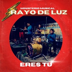 Ministerio Musical Rayo de Luz - Eres Tu