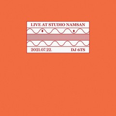 Live at Studio Namsan : DJ 6TS (July 2021)