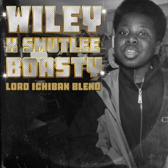 Wiley x Smutlee - Boasty (Lord Ichiban Blend)