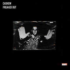CASHEW - Freaked Out
