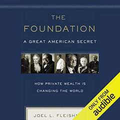 ACCESS EPUB 💓 The Foundation: A Great American Secret: How Private Wealth Is Changin
