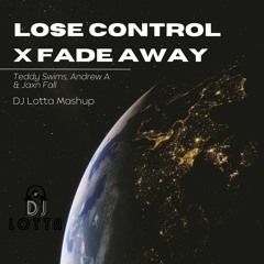 Lose Control (Teddy Swims) x Fade Away (Andrew A & Jaxn Fall) - DJ Lotta Mashup (FREE DOWNLOAD)