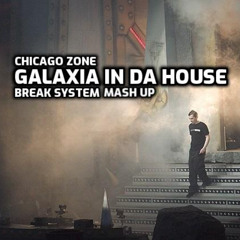 Chicago Zone - Galaxia In Da House (Break System Mash Up)