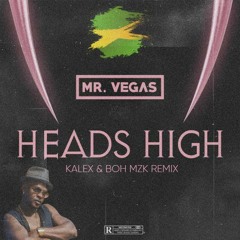 Mr. Vegas - Heads High (KALEX & BOH MZK REMIX)