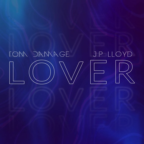 Tom Damage, J P LLoyd - Lover (Extended Mix)