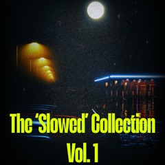 The 'Slowed' Collection Vol. 1