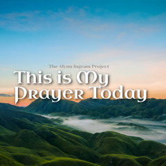 This is My Prayer Today