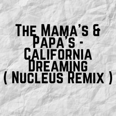 The Mama's & Papa's - California Dreaming ( Nucleus Remix )