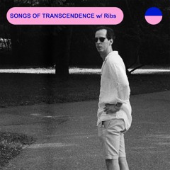 RADIO.D59B / SONGS OF TRANSCENDENCE #17 w/ Ribs