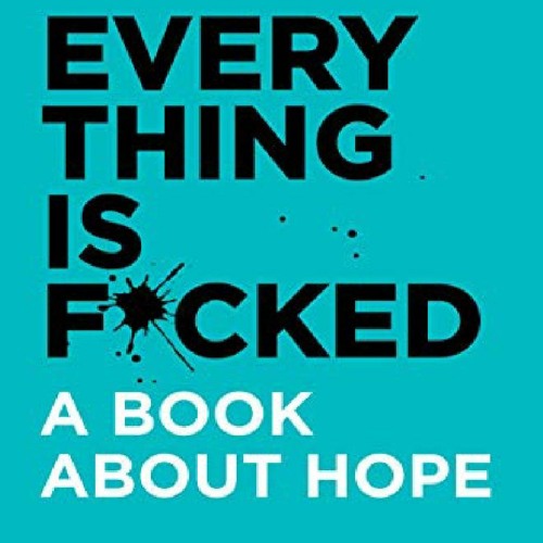 Stream Download Pdf Everything Is F Cked A Book About Hope By User Listen Online For Free On Soundcloud