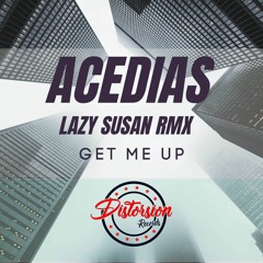 ACEDIAS - Get Me Up (Lazy Susan Remix)