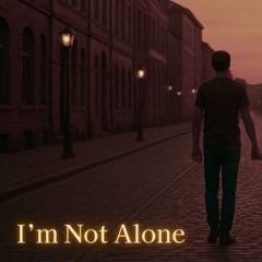 I'm Not Alone