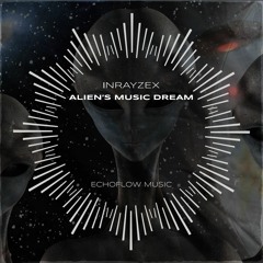 Inrayzex - Alien's Music Dream (Original Mix)