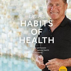 [Get] EBOOK EPUB KINDLE PDF Dr. A's Habits of Health: The Path to Permanent Weight Co