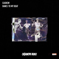 CASHEW - Dance To My Beat (CA$HMODE REMIX)
