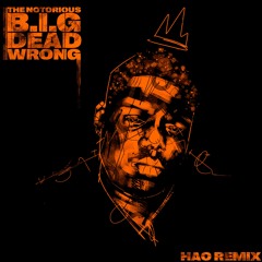 The Notorious B.I.G - Dead Wrong (Hao Remix)