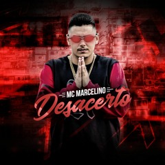 MC Marcelino - Desacerto