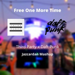 Daft Punk Vs Third Party - Free One More Time (Jazcardan Mashup)