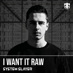 System Slayer - I Want It Raw (FREE DOWNLOAD ORIGINAL MIX)