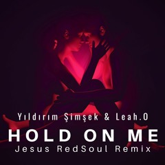 Yildirim Simsek, Leah.O - Hold On Me (Jesus RedSoul Remix)