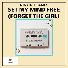 Set My Mind Free (Forget The Girl) - Stevie T Remix (FREE DOWNLOAD)
