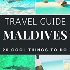 [Access] [EBOOK EPUB KINDLE PDF] Maldives Travel Guide 2023 : Top 20 Local Places You Can't Miss in