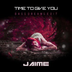 Time To Give You (Bass Dreams Edit)