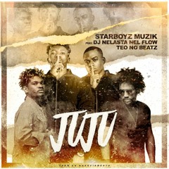 StarBoyz Muzik - Jujú (Feat. Dj Nelasta & Teo No Beatz)