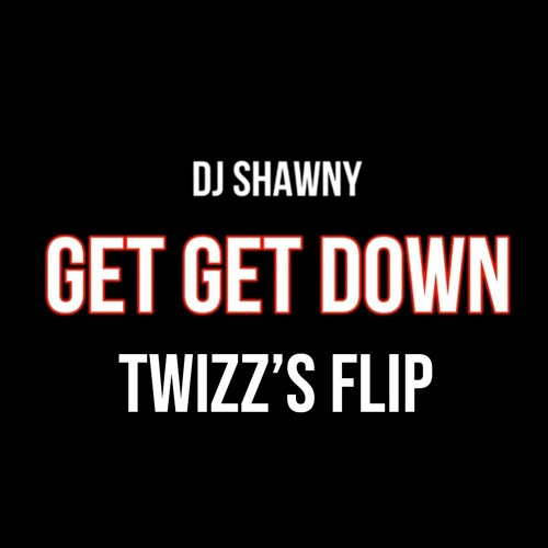 DJ Shawny - Get Get Down (Twizz's Flip)