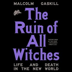 Get PDF EBOOK EPUB KINDLE The Ruin of All Witches: Life and Death in the New World by  Malcolm Gaski