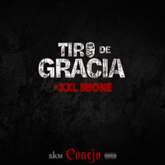 Tiro de Gracia (feat. XXL Irione)