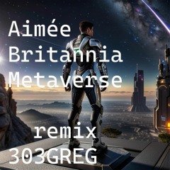 Aimee Britannia Metaverse Remix 303GREG