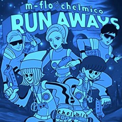 m-flo ♡ chelmico - RUN AWAYS (Zenjin-Mitou remix by Z-FA)
