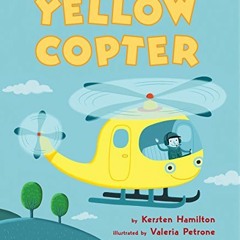 [GET] KINDLE 📂 Yellow Copter by  Kersten Hamilton &  Valeria Petrone EPUB KINDLE PDF