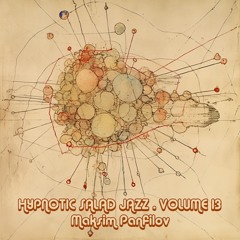Hypnotic Salad Jazz * Volume 13 * Maksim Panfilov