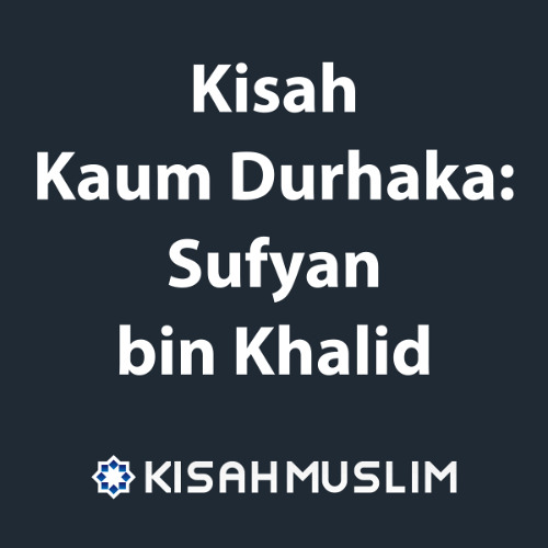 Kisah Muslim: Kisah Kaum Durhaka: Sufyan bin Khalid