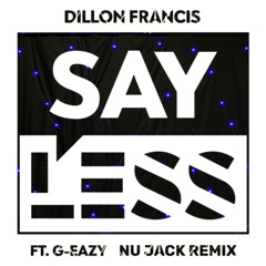 Dillon Francis - Say Less ft. G-Eazy (Nu Jack Remix)