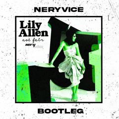 Lily Allen - Not Fair (NeryVice Bootleg) [FREE DOWNLOAD]