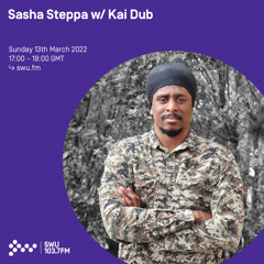 Sasha Steppa w/ Kai Dub 13TH MAR 2022