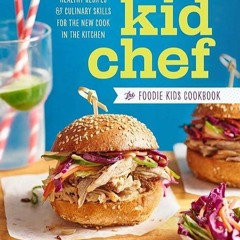 read✔ Kid Chef: The Foodie Kids Cookbook: Healthy Recipes and Culinary Skills for the New Cook i