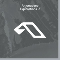 Anjunadeep Explorations 18 Mix - #AnjunaUnlocked