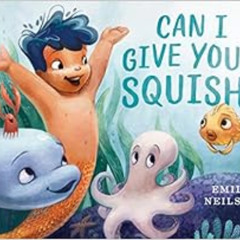 DOWNLOAD EBOOK 📋 Can I Give You a Squish? by Emily Neilson [PDF EBOOK EPUB KINDLE]